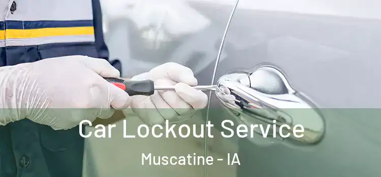 Car Lockout Service Muscatine - IA