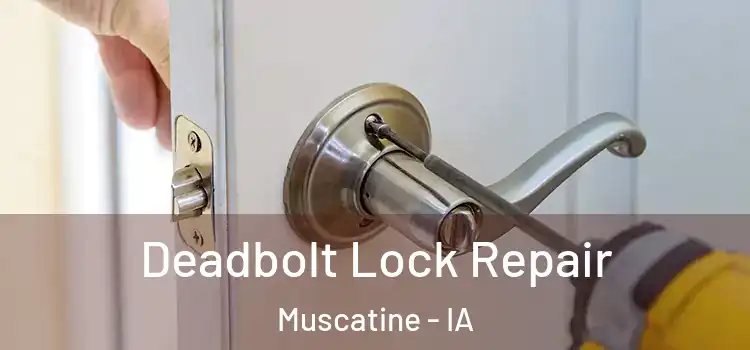Deadbolt Lock Repair Muscatine - IA