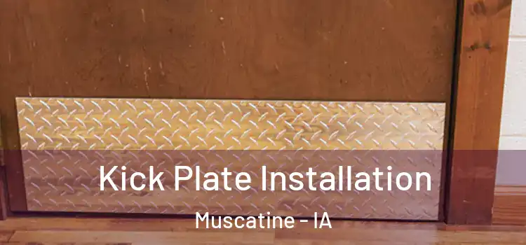 Kick Plate Installation Muscatine - IA